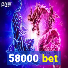 58000 bet
